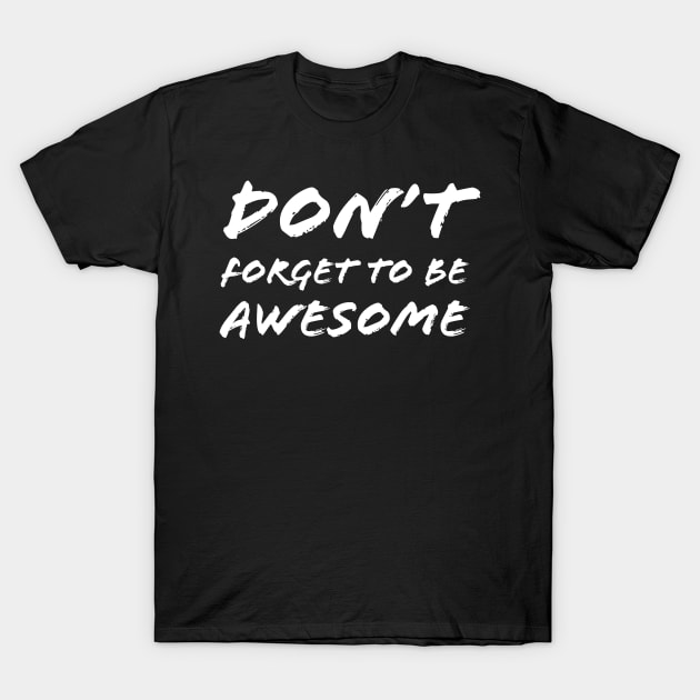 Don’t Forget to Be Awesome T-Shirt by Quoteeland